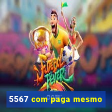 5567 com paga mesmo